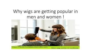 Why wigs are getting popular in men women