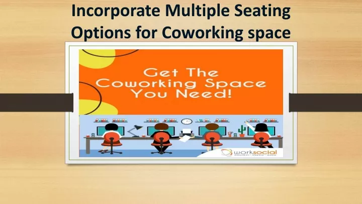 incorporate multiple seating options for coworking space