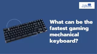 what can be the fastest gaming mechanical
