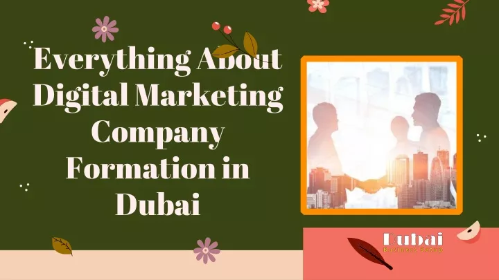 everything about digital marketing company formation in dubai