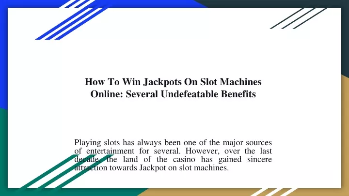 how to win jackpots on slot machines online several undefeatable benefits