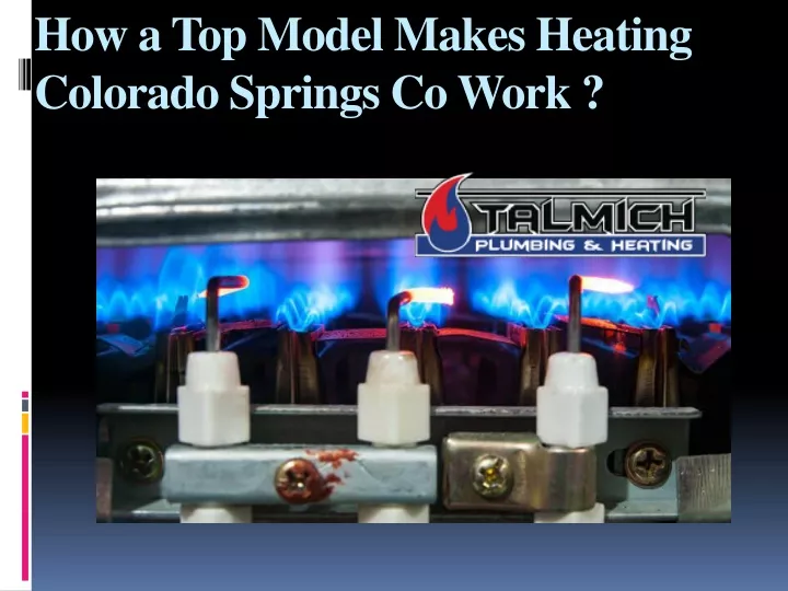 how a top model makes heating colorado springs co work