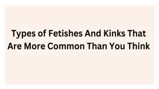 Types of Fetishes And Kinks That Are More Common Than You Think
