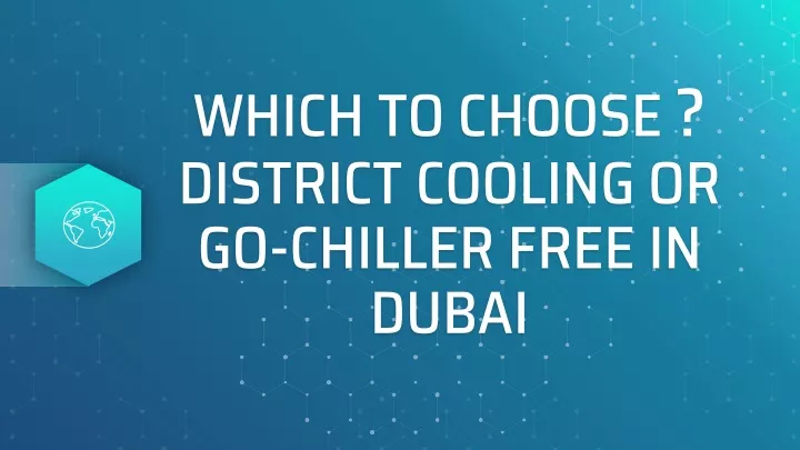 which to choose district cooling or go chiller free in dubai