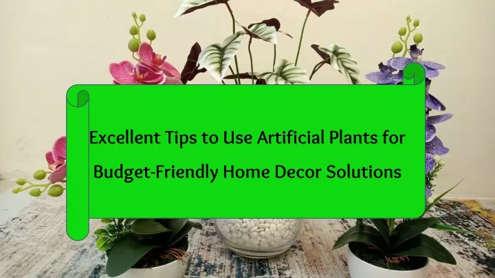 excellent tips to use artificial plants