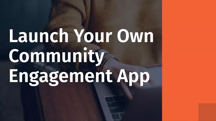 launch your own community engagement app