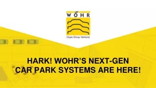 HARK ! WOHR'S NEXT-GEN CAR PARK SYSTEMS ARE HERE!.