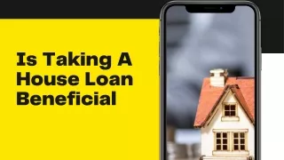 Is Taking A House Loan Beneficial