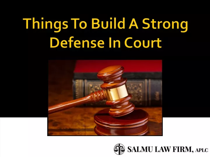 things to build a strong defense in court