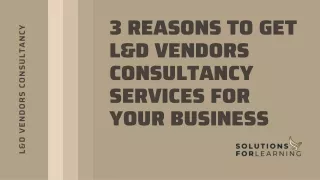 3 Reasons to Get L&D Vendors Consultancy Services for Your Business