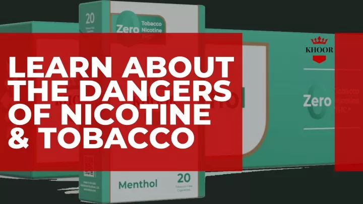 learn about the dangers of nicotine tobacco