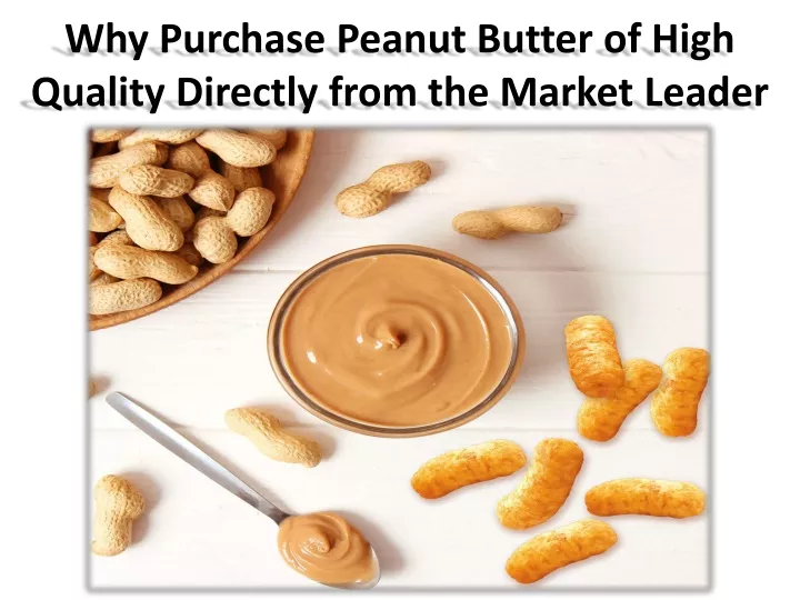 why purchase peanut butter of high quality directly from the market leader