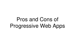 pros and cons of progressive web apps