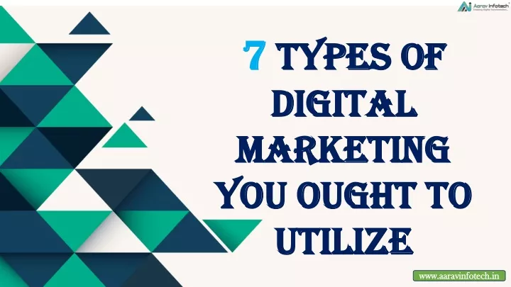 7 types of digital marketing you ought to utilize