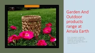 Garden And Outdoor products range at Amala Earth