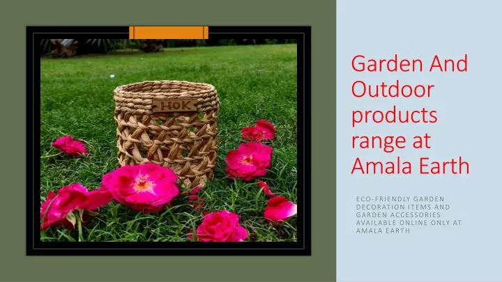garden and outdoor products range at amala earth