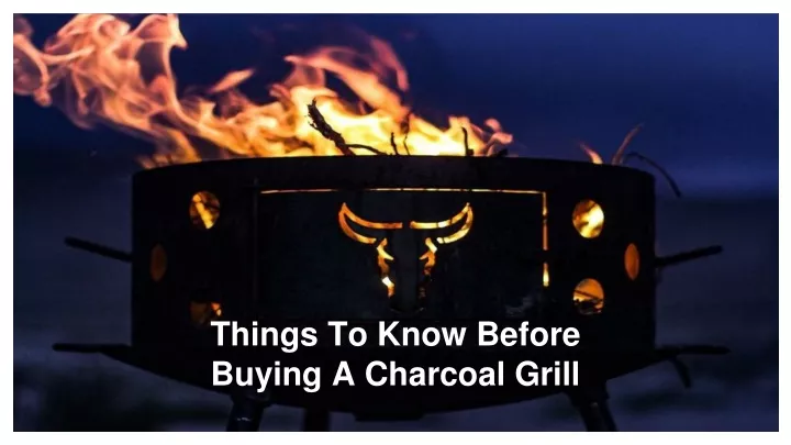 things to know before buying a charcoal grill