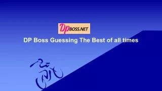 dp boss guessing the best of all times