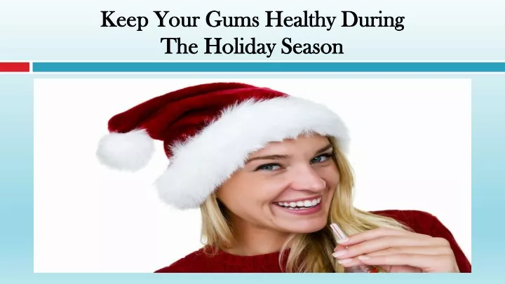 keep your gums healthy during the holiday season