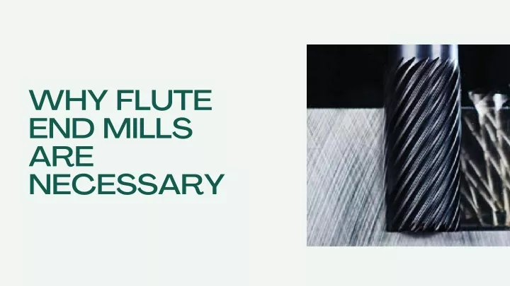 why flute end mills are necessary