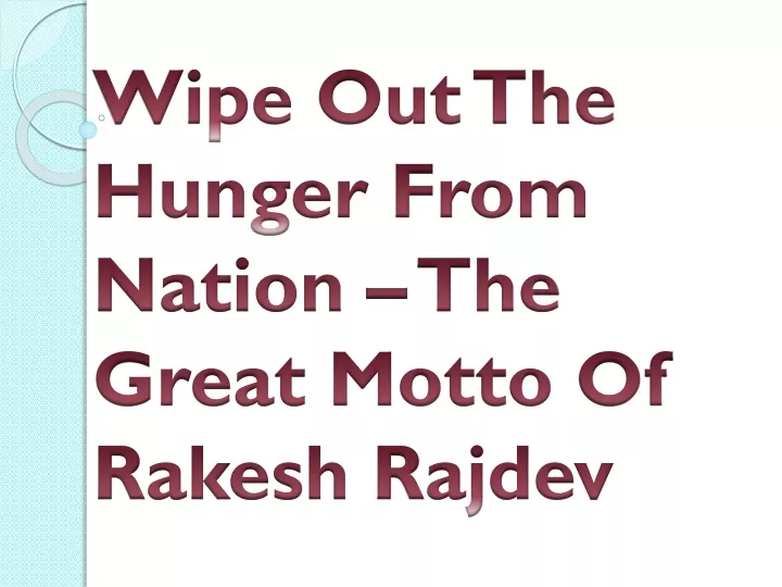 wipe out the hunger from nation the great motto of rakesh rajdev