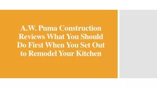 A.W. Puma Construction You Should Do First When You Set Out to Remodel Kitchen