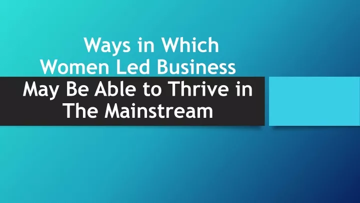 ways in which women led business may be able to thrive in the mainstream