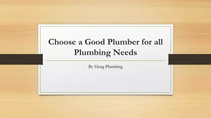 choose a good p lumber for all plumbing n eeds