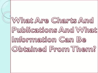 What Are Charts And Publications And What Information Can Be Obtained From Them?