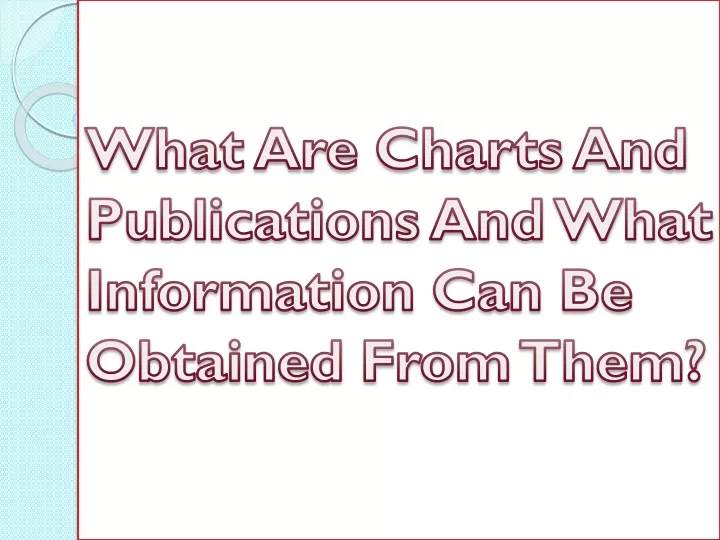 what are charts and publications and what information can be obtained from them