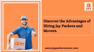 Discover the Advantages of Hiring Jay Packers and Movers.
