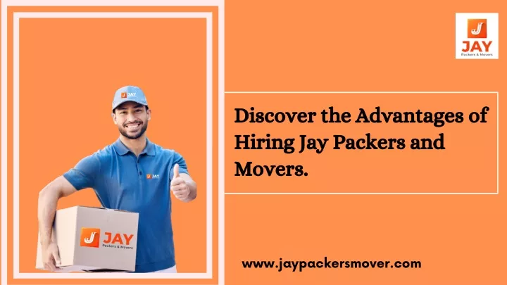 discover the advantages of hiring jay packers