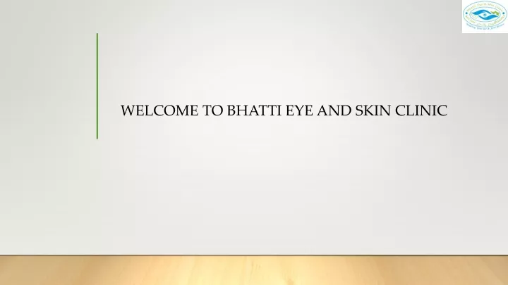 welcome to bhatti eye and skin clinic