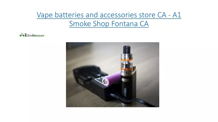 vape batteries and accessories store ca a1 smoke shop fontana ca