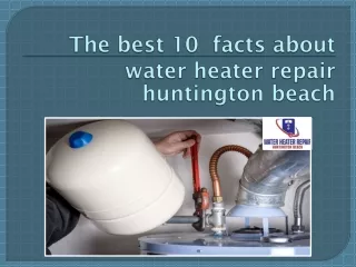 The best 10  facts about water heater repair huntington beach