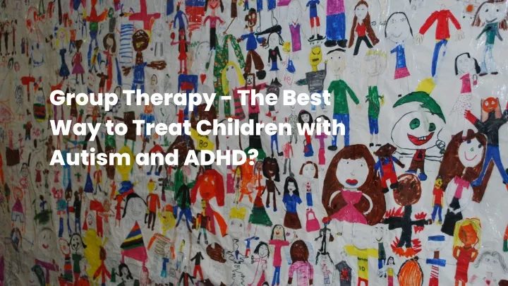 group therapy the best way to treat children with