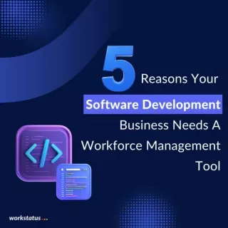5 Reasons why your software development business needs workforce management tool