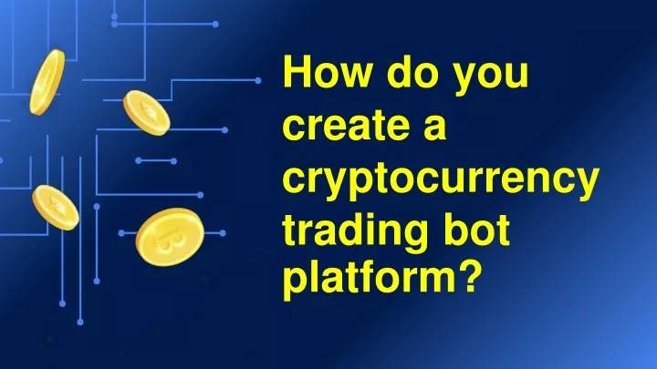 how do you create a cryptocurrency trading bot platform