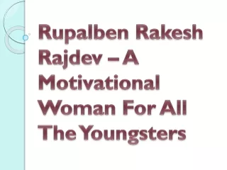 rupalben rakesh rajdev a motivational woman for all the youngsters