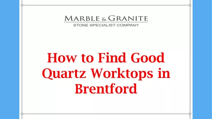 how to find good quartz worktops in brentford