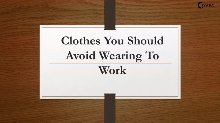 clothes you should avoid wearing to work