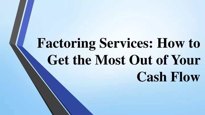 factoring services how to get the most out of your cash flow