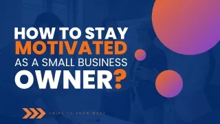 HOW TO STAY MOTIVATED AS A SMALL BUSINESS OWNER