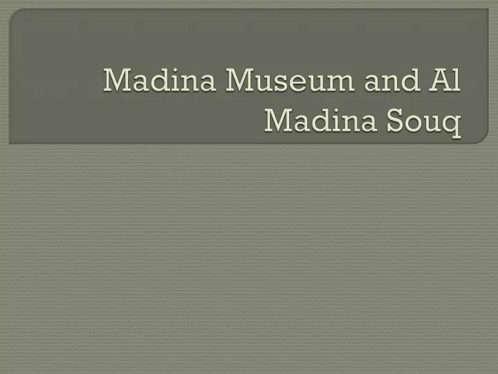 madina museum and al madina souq
