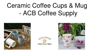 Ceramic Coffee Cups & Mug - ACB Coffee Supply