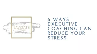 5 Ways Executive Coaching Can Reduce Your Stress