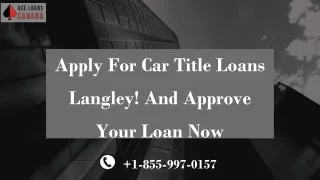 Apply For Car Title Loans Langley! And Approve Your Loan Now