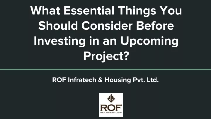 what essential things you should consider before investing in an upcoming project