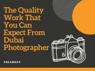 The Quality Work That You Can Expect From Dubai Photographer
