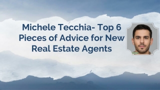 Michele Tecchia- Top 6 Pieces of Advice for New Real Estate Agents
